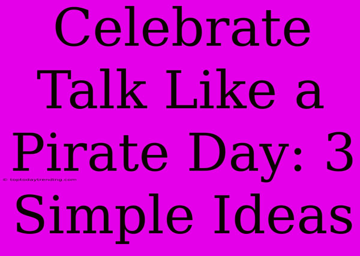 Celebrate Talk Like A Pirate Day: 3 Simple Ideas