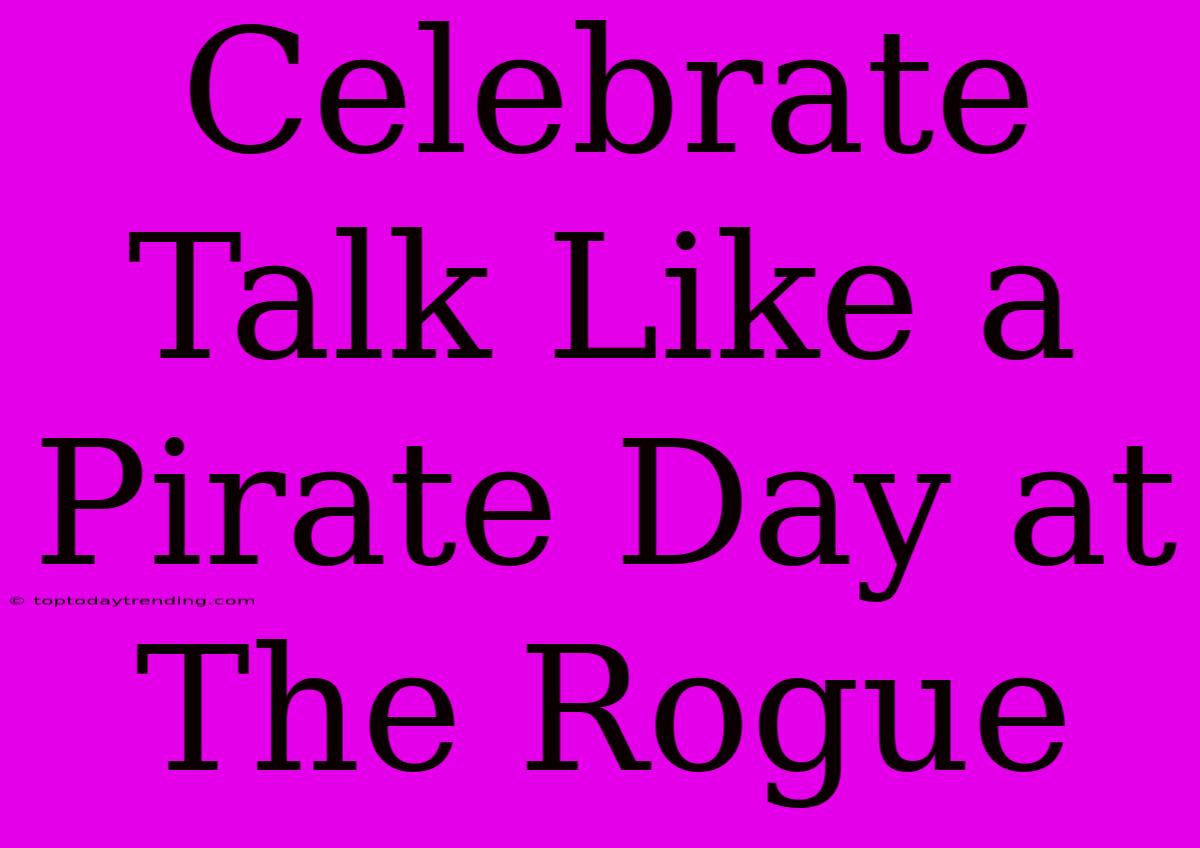 Celebrate Talk Like A Pirate Day At The Rogue