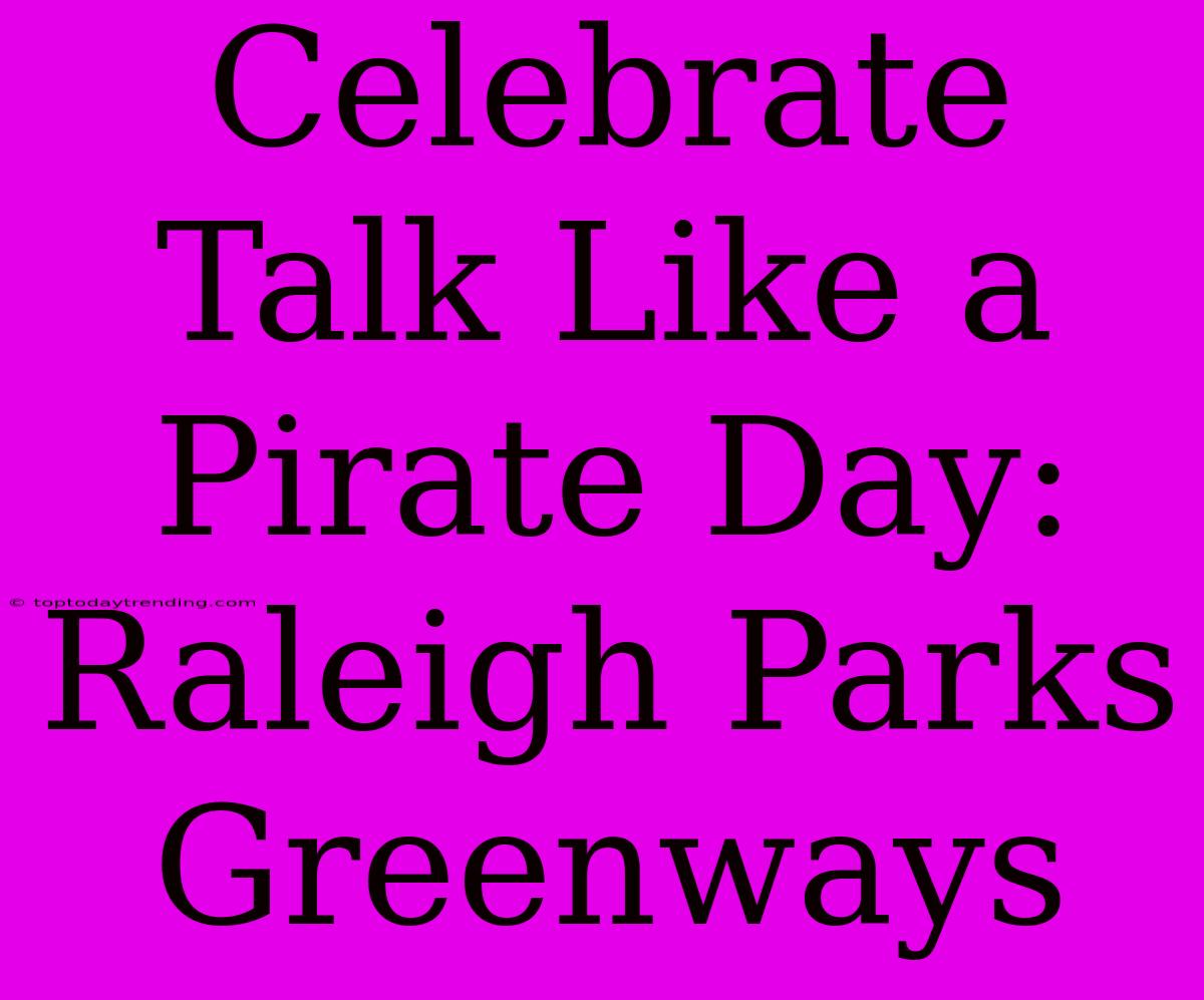 Celebrate Talk Like A Pirate Day: Raleigh Parks Greenways