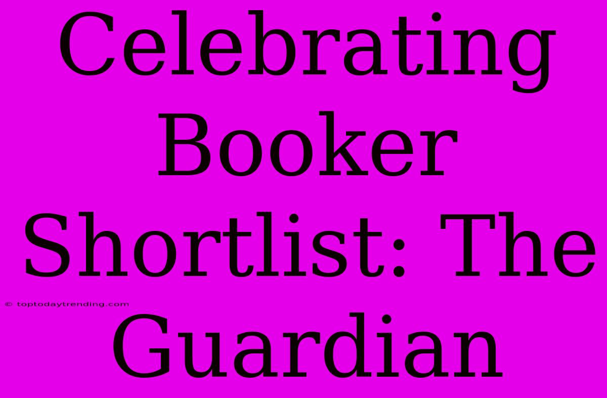 Celebrating Booker Shortlist: The Guardian