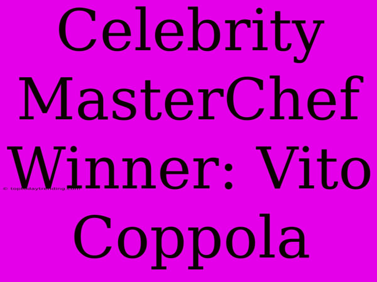 Celebrity MasterChef Winner: Vito Coppola