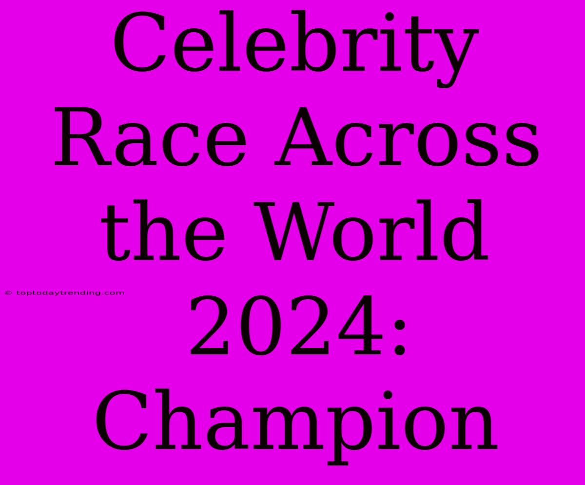 Celebrity Race Across The World 2024: Champion