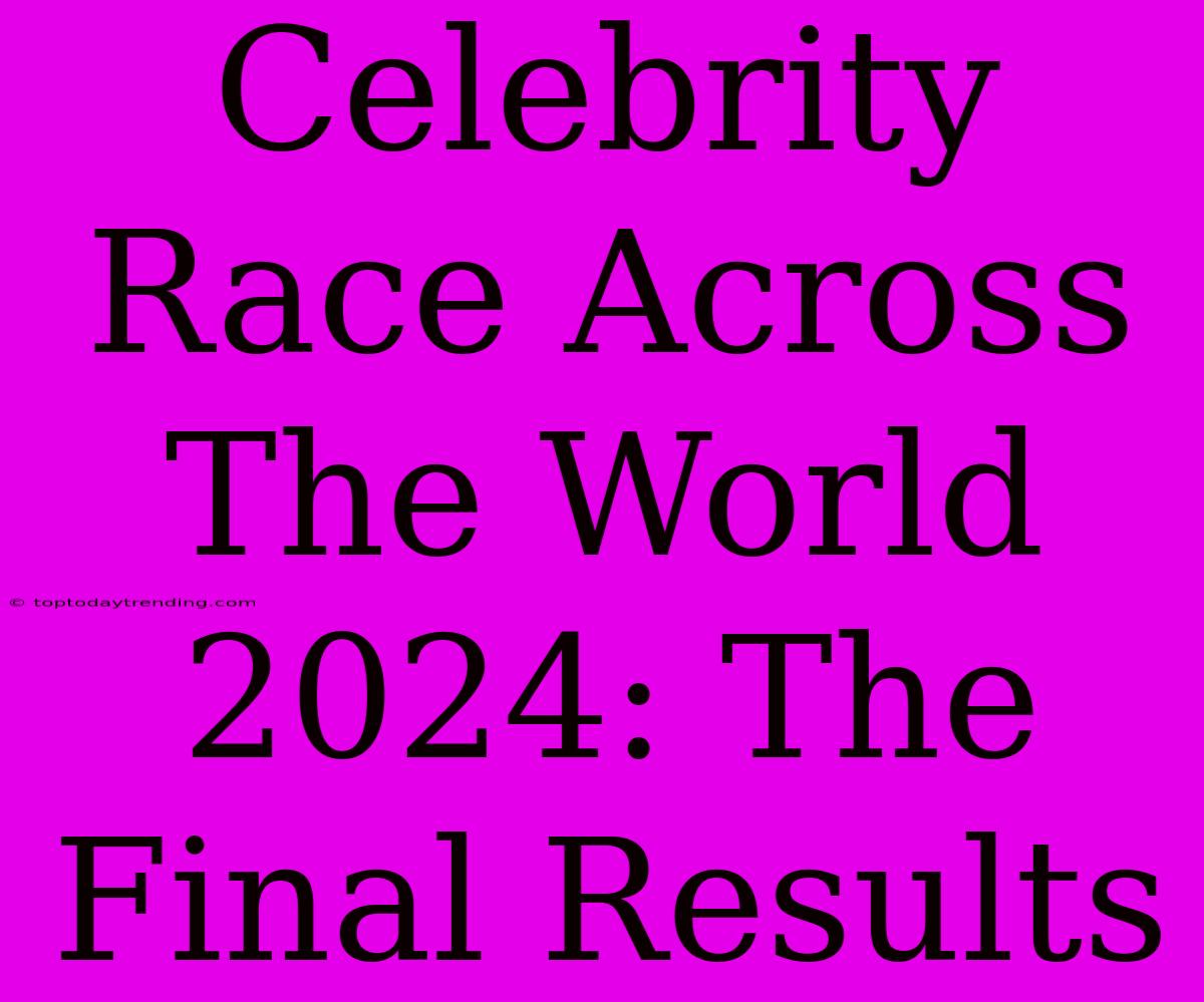 Celebrity Race Across The World 2024: The Final Results