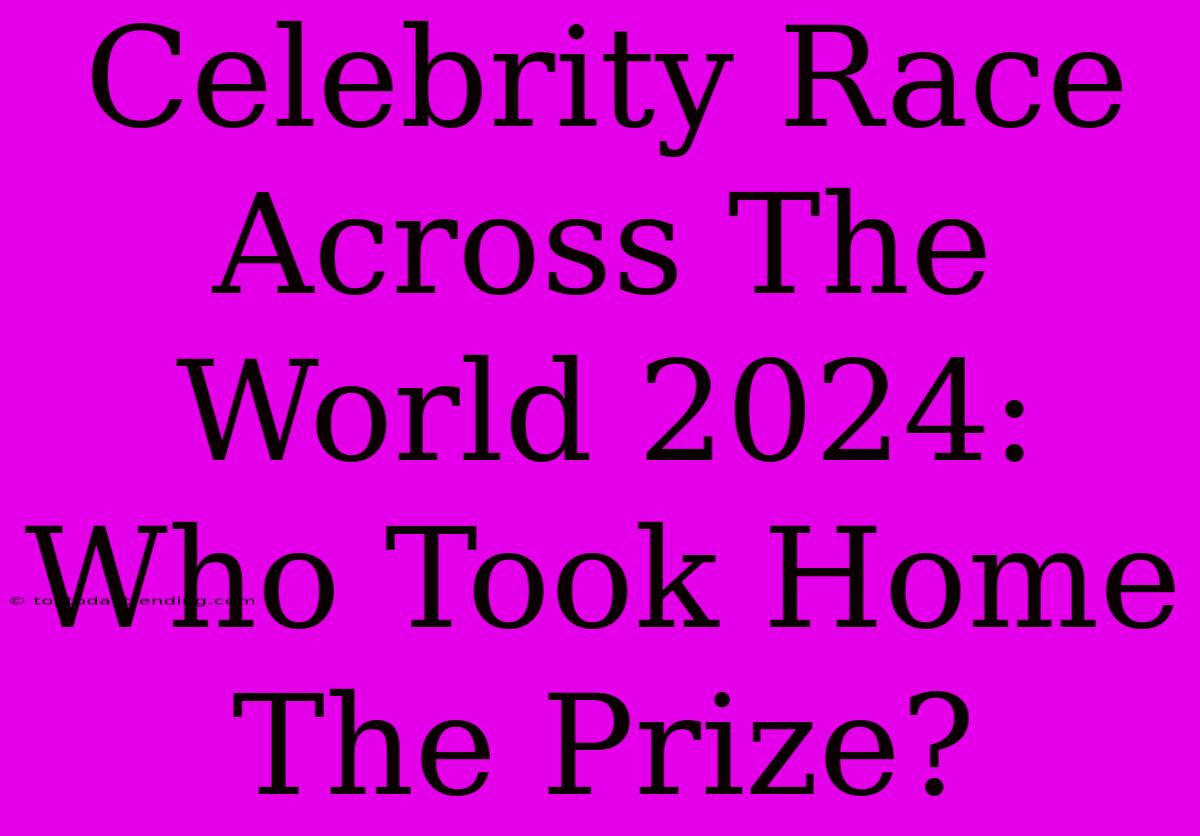 Celebrity Race Across The World 2024: Who Took Home The Prize?