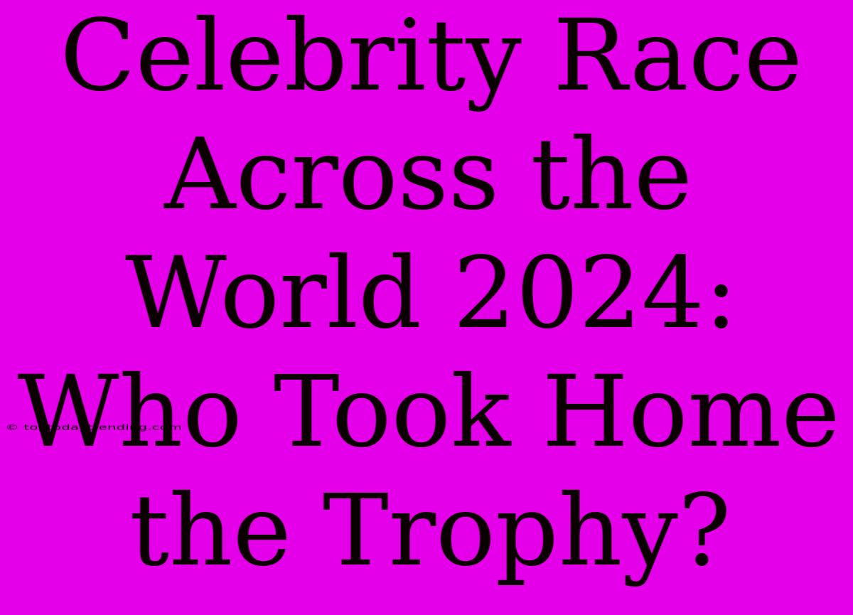 Celebrity Race Across The World 2024: Who Took Home The Trophy?