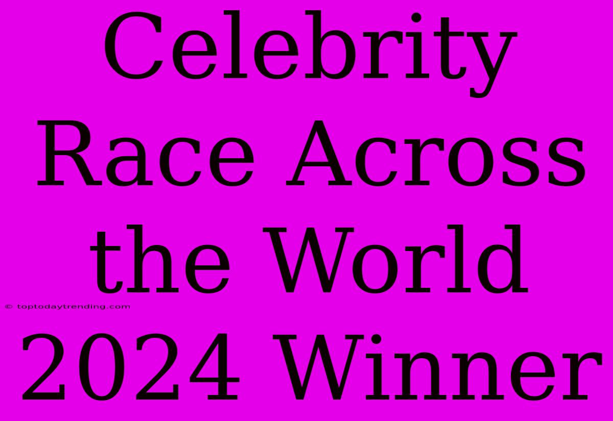 Celebrity Race Across The World 2024 Winner