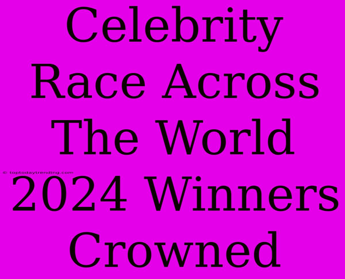 Celebrity Race Across The World 2024 Winners Crowned