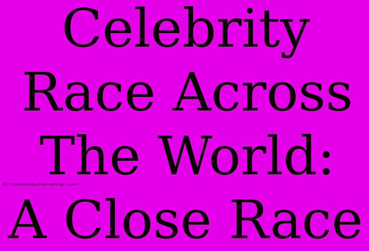 Celebrity Race Across The World:  A Close Race