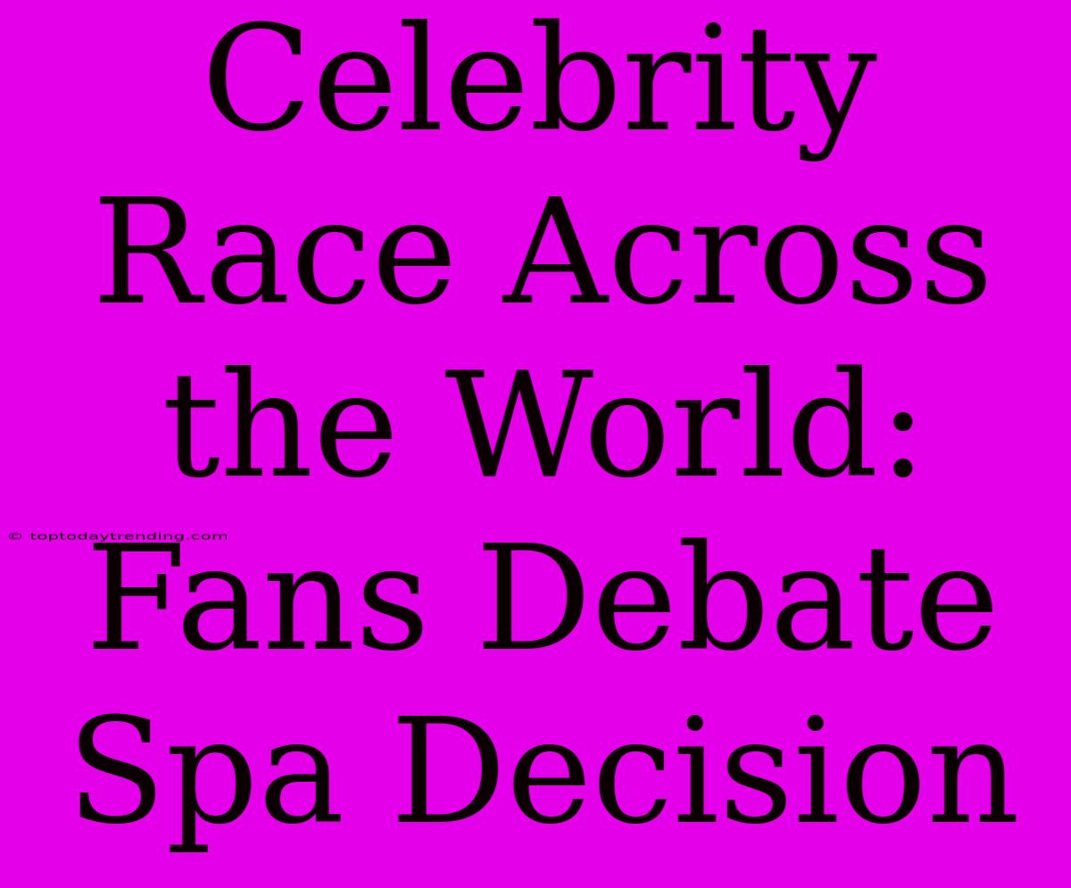 Celebrity Race Across The World: Fans Debate Spa Decision