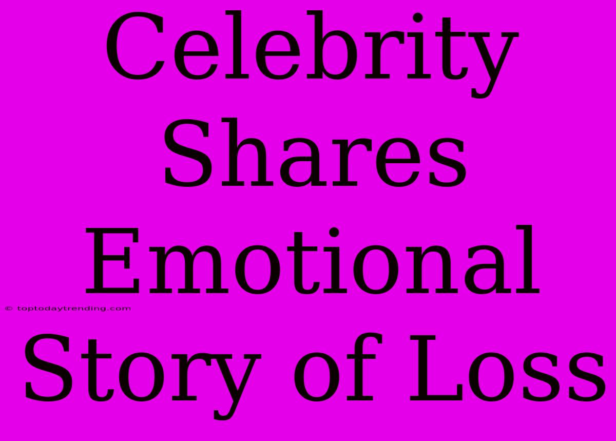 Celebrity Shares Emotional Story Of Loss