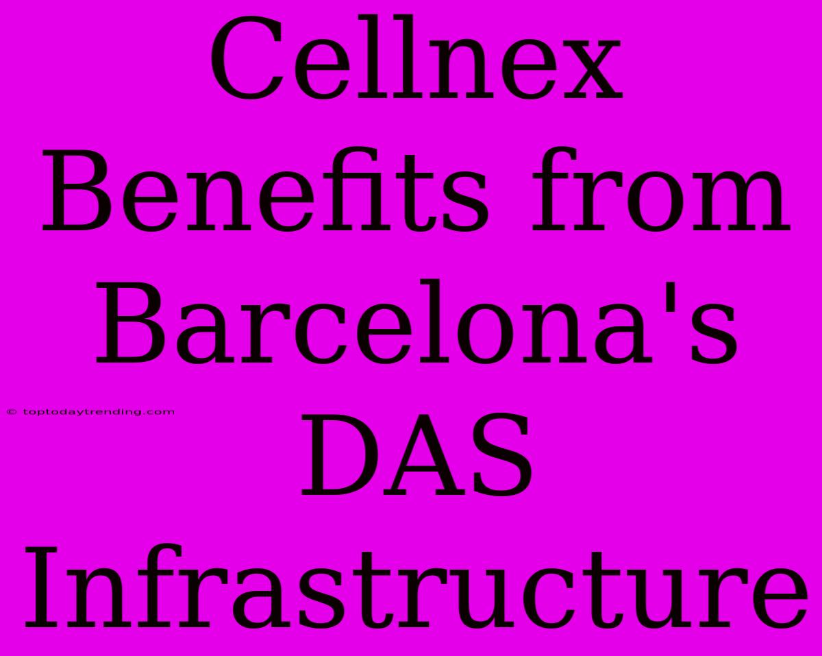 Cellnex Benefits From Barcelona's DAS Infrastructure