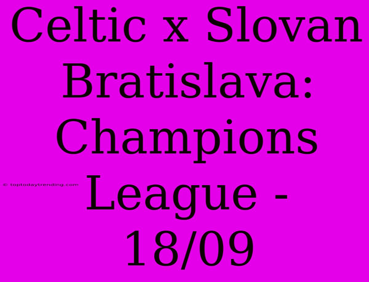 Celtic X Slovan Bratislava: Champions League - 18/09