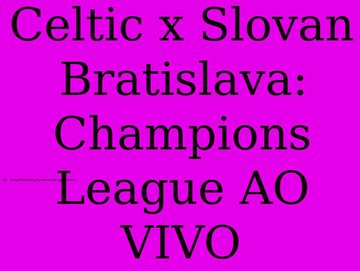 Celtic X Slovan Bratislava: Champions League AO VIVO