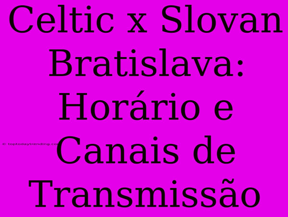 Celtic X Slovan Bratislava: Horário E Canais De Transmissão