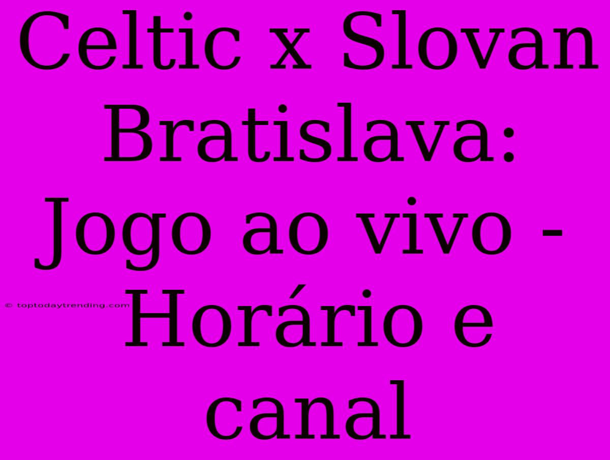 Celtic X Slovan Bratislava: Jogo Ao Vivo - Horário E Canal