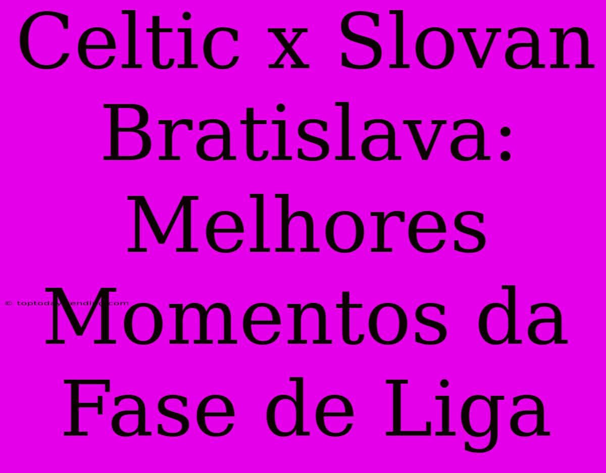 Celtic X Slovan Bratislava: Melhores Momentos Da Fase De Liga