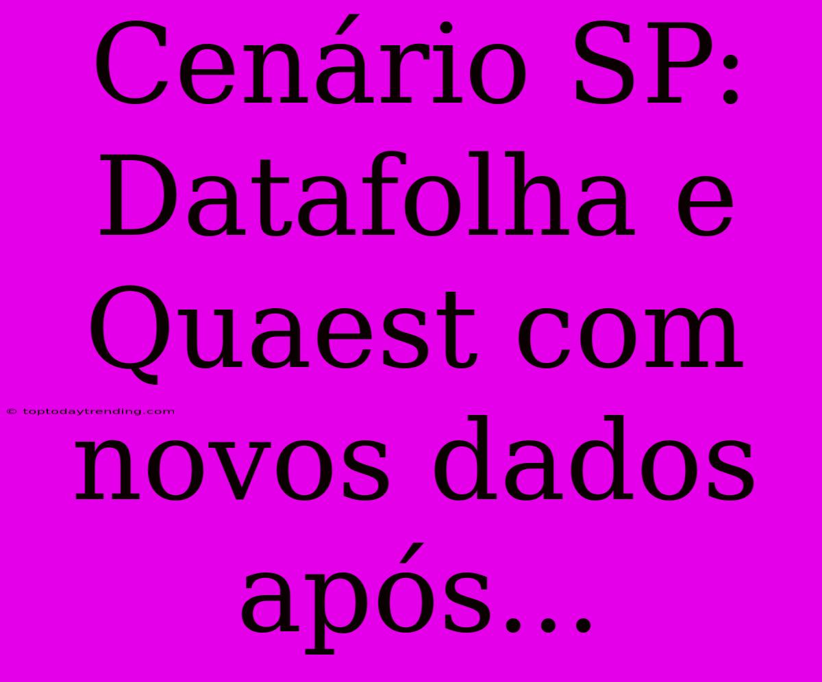 Cenário SP: Datafolha E Quaest Com Novos Dados Após...