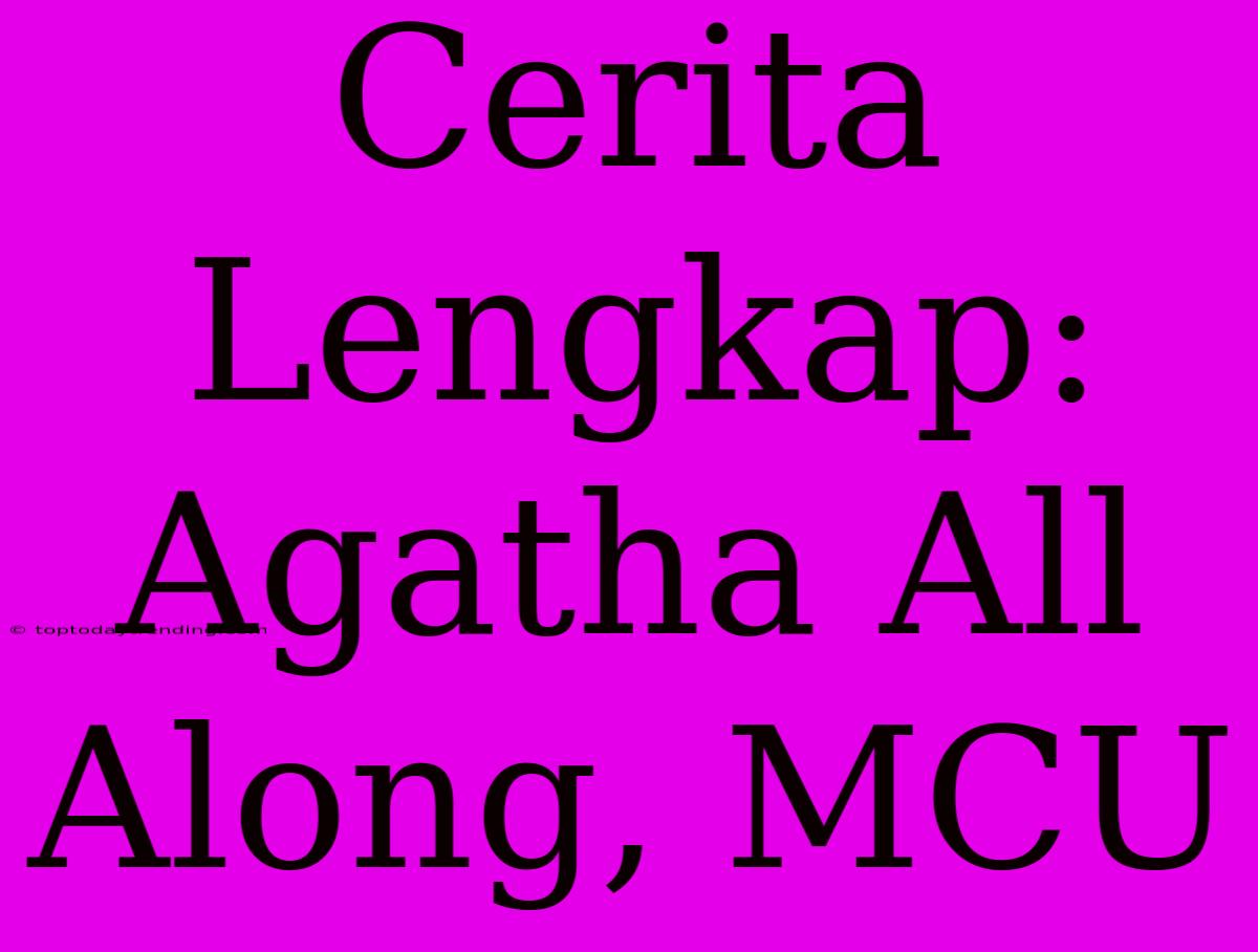 Cerita Lengkap: Agatha All Along, MCU