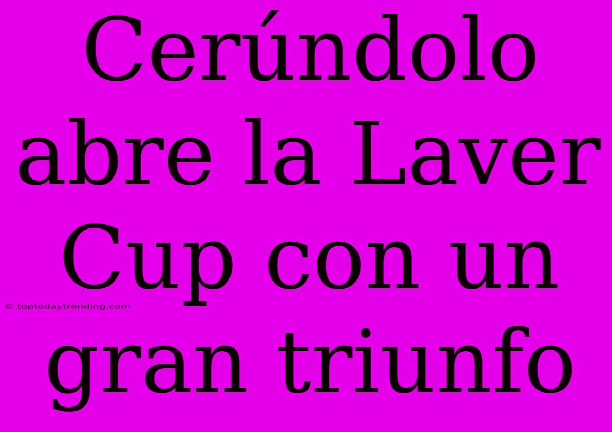 Cerúndolo Abre La Laver Cup Con Un Gran Triunfo