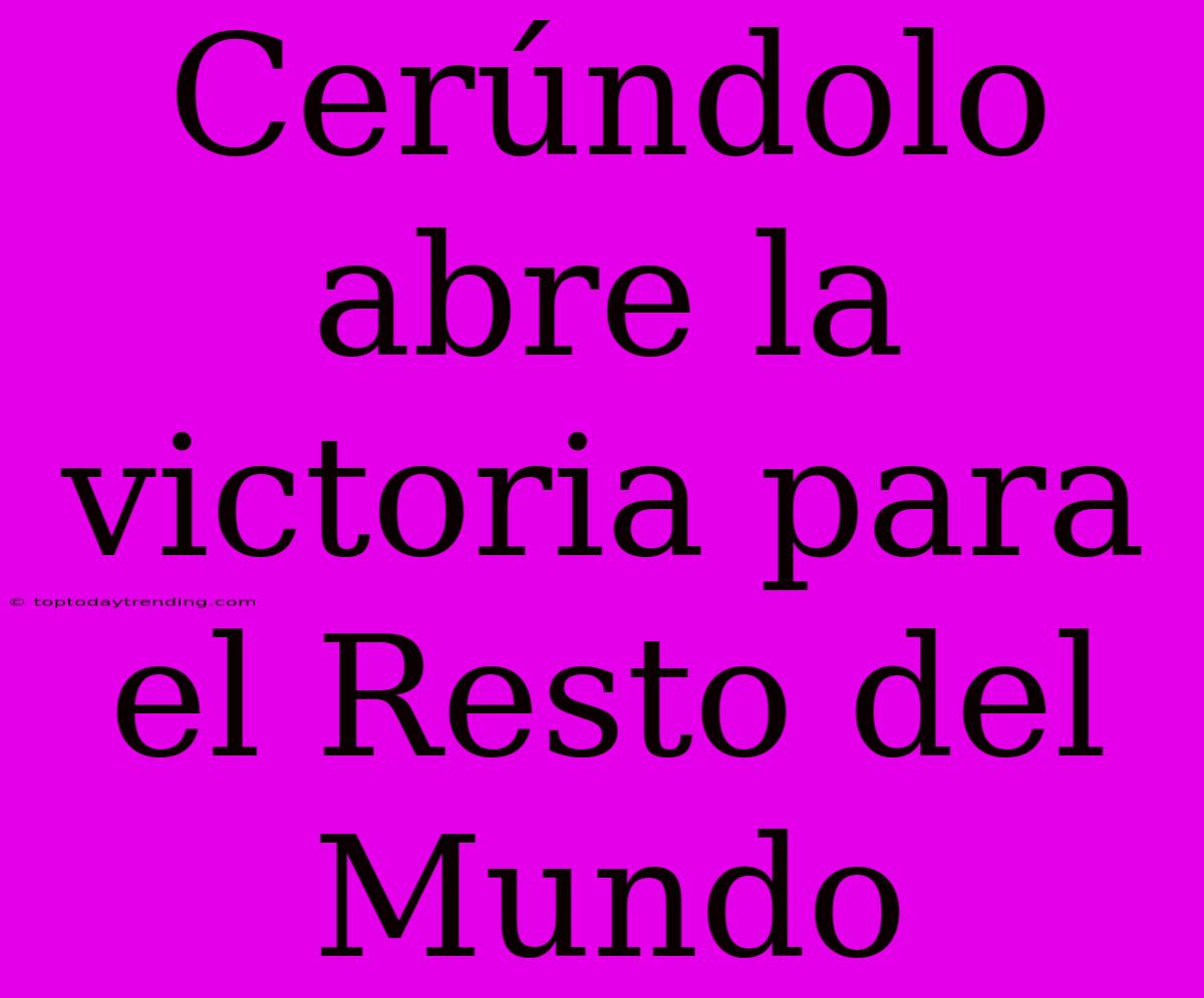 Cerúndolo Abre La Victoria Para El Resto Del Mundo