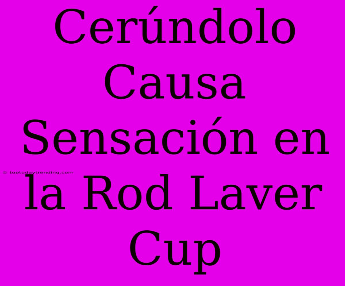 Cerúndolo Causa Sensación En La Rod Laver Cup