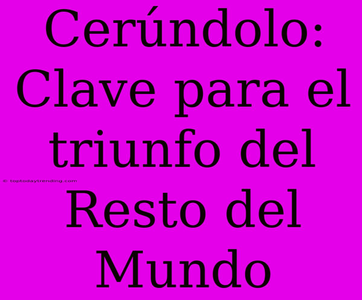 Cerúndolo: Clave Para El Triunfo Del Resto Del Mundo