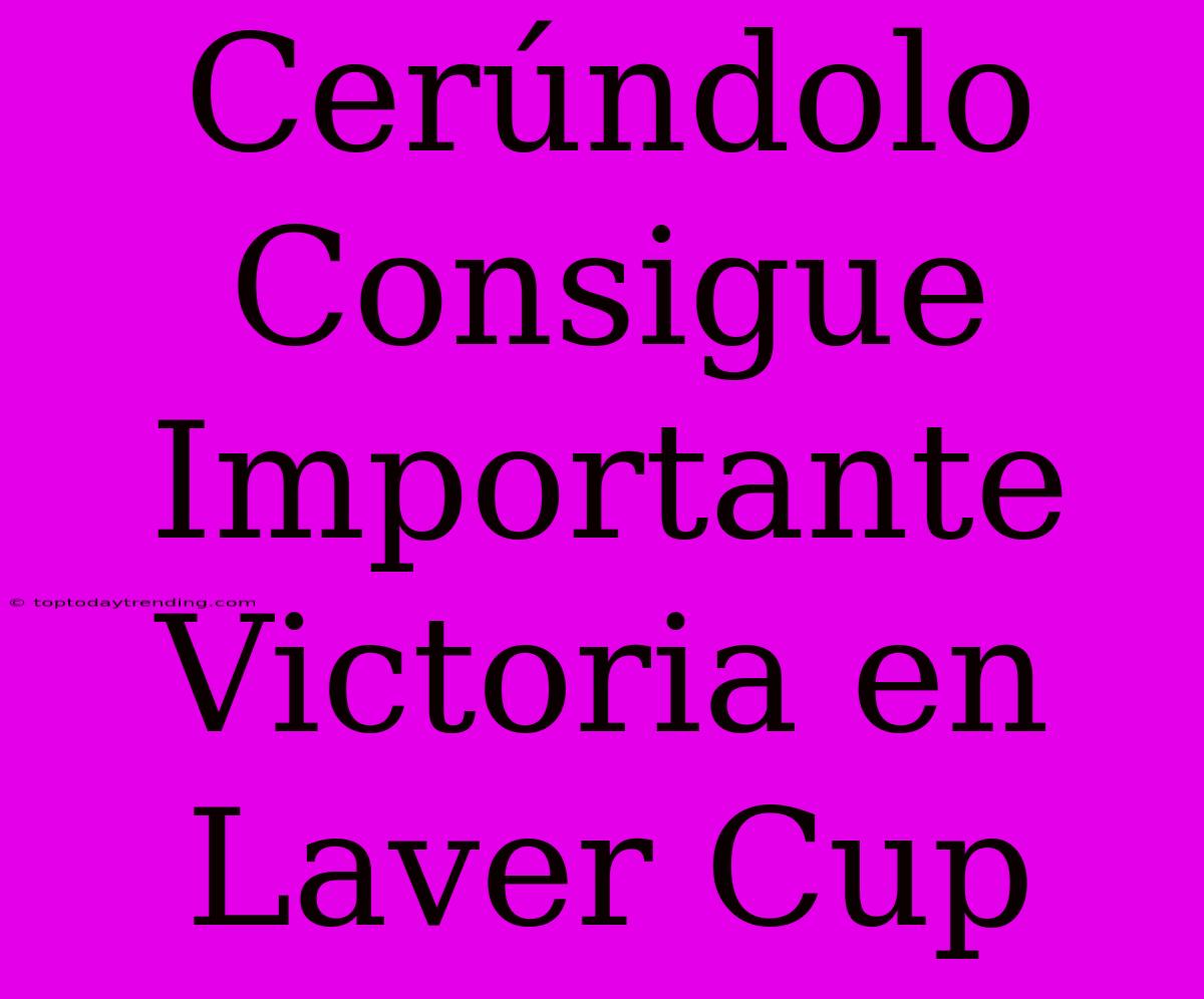 Cerúndolo Consigue Importante Victoria En Laver Cup