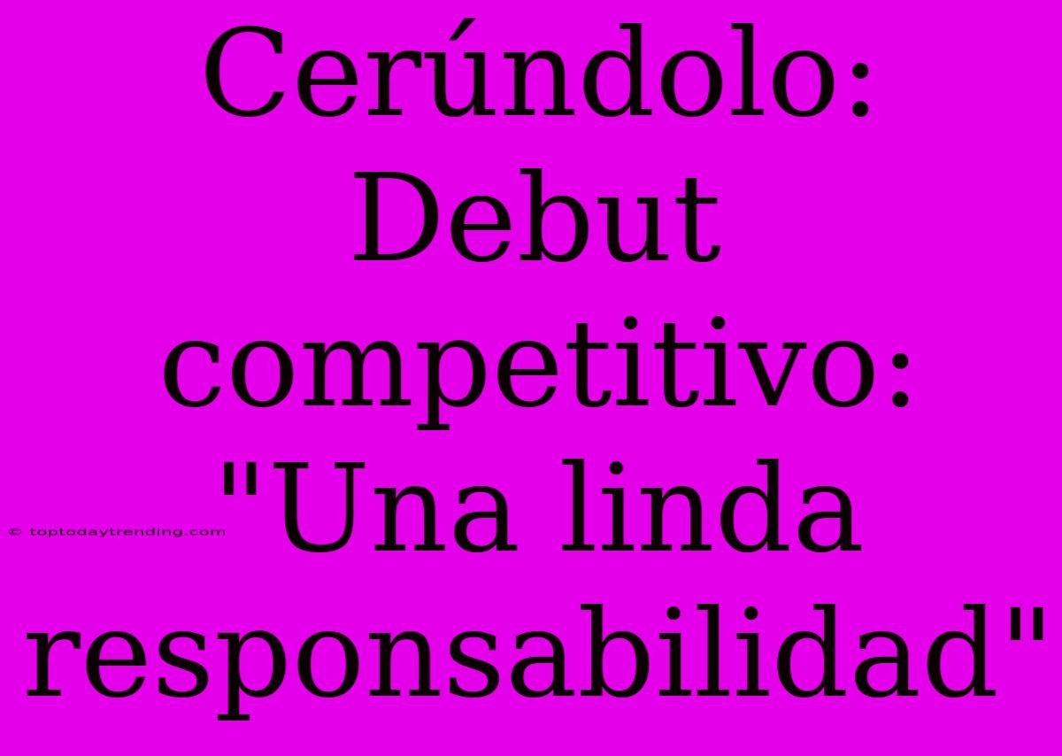 Cerúndolo: Debut Competitivo: 