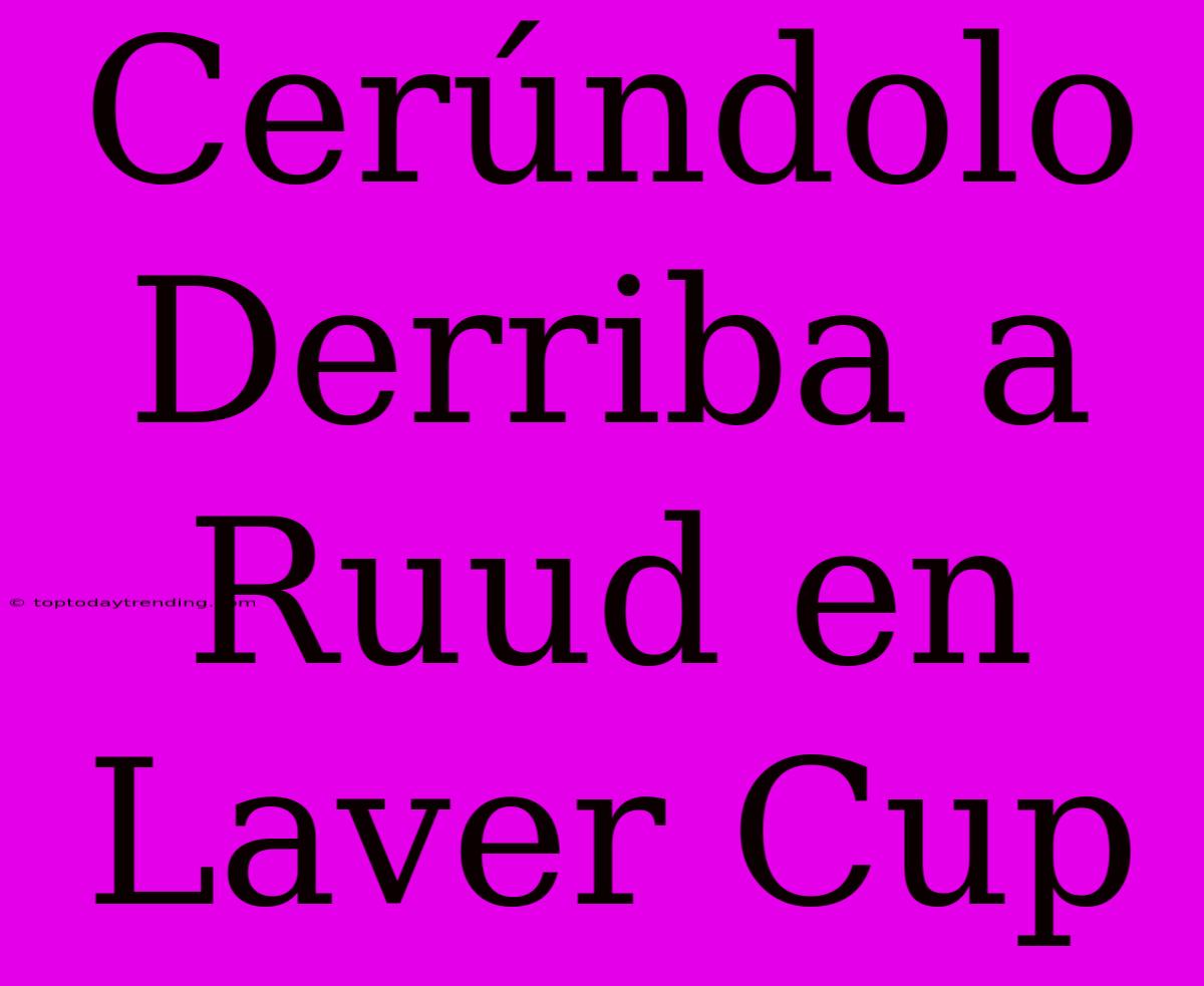 Cerúndolo Derriba A Ruud En Laver Cup