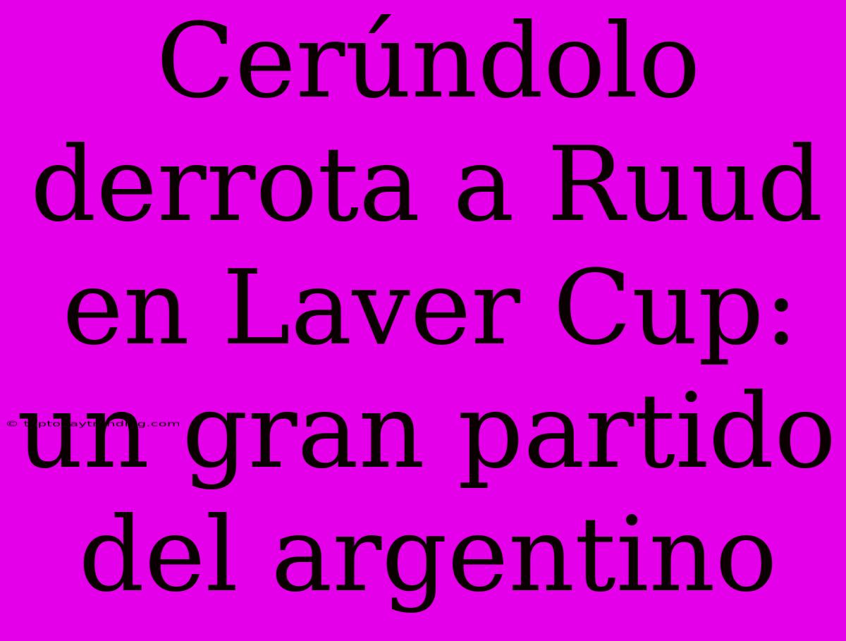 Cerúndolo Derrota A Ruud En Laver Cup: Un Gran Partido Del Argentino