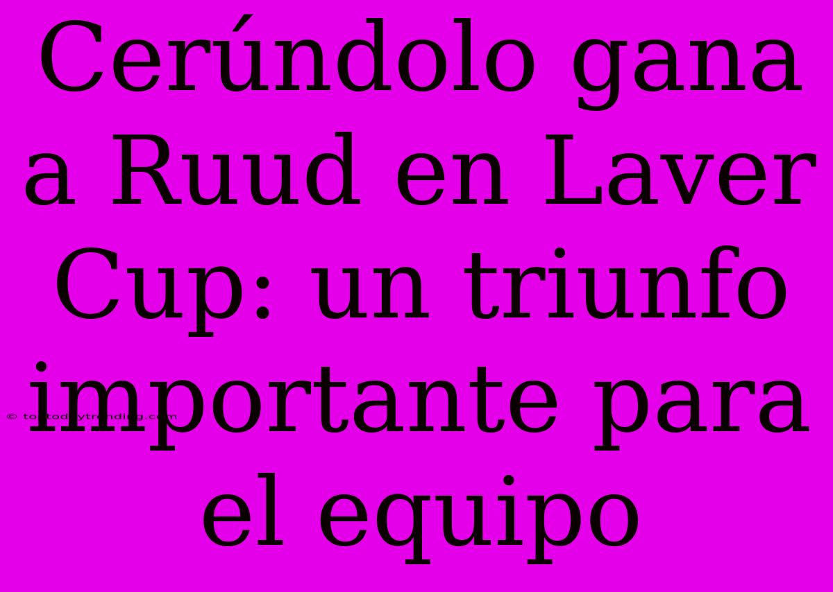 Cerúndolo Gana A Ruud En Laver Cup: Un Triunfo Importante Para El Equipo