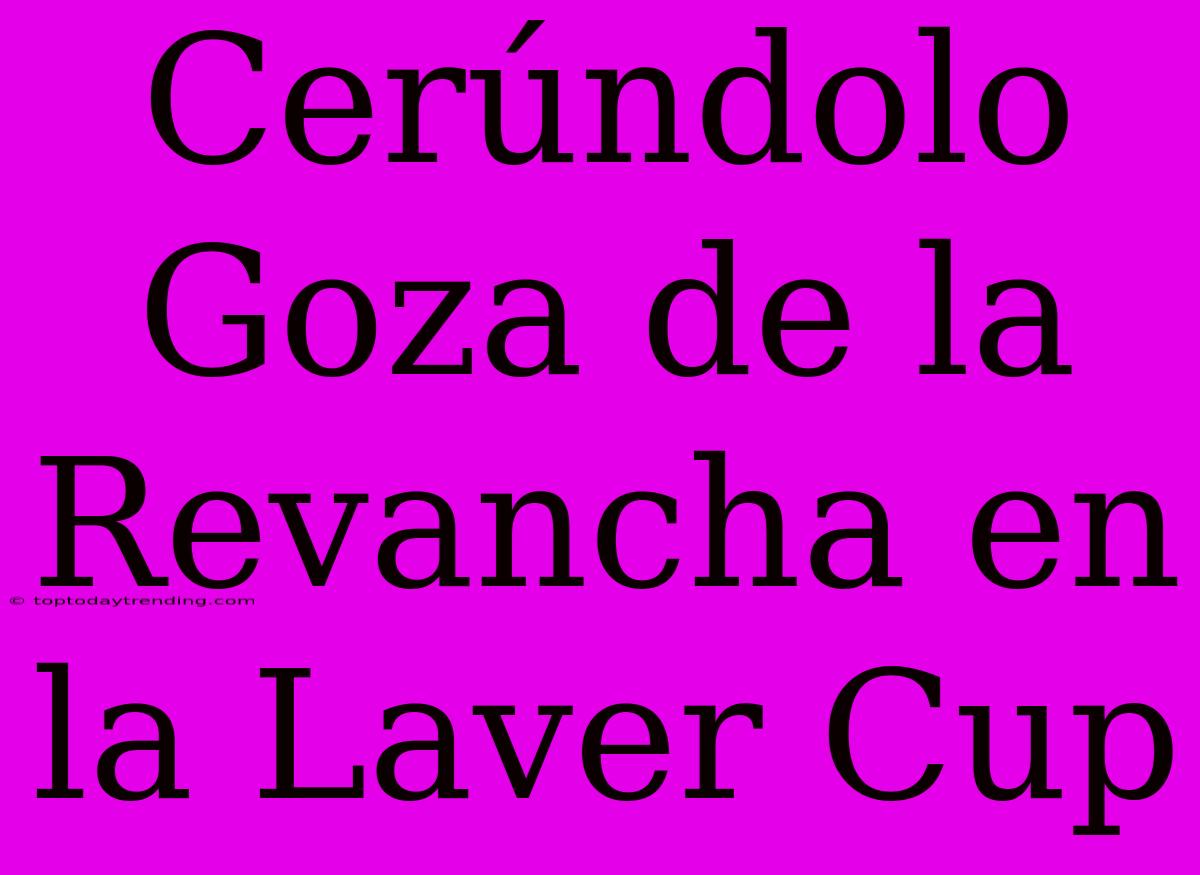 Cerúndolo Goza De La Revancha En La Laver Cup