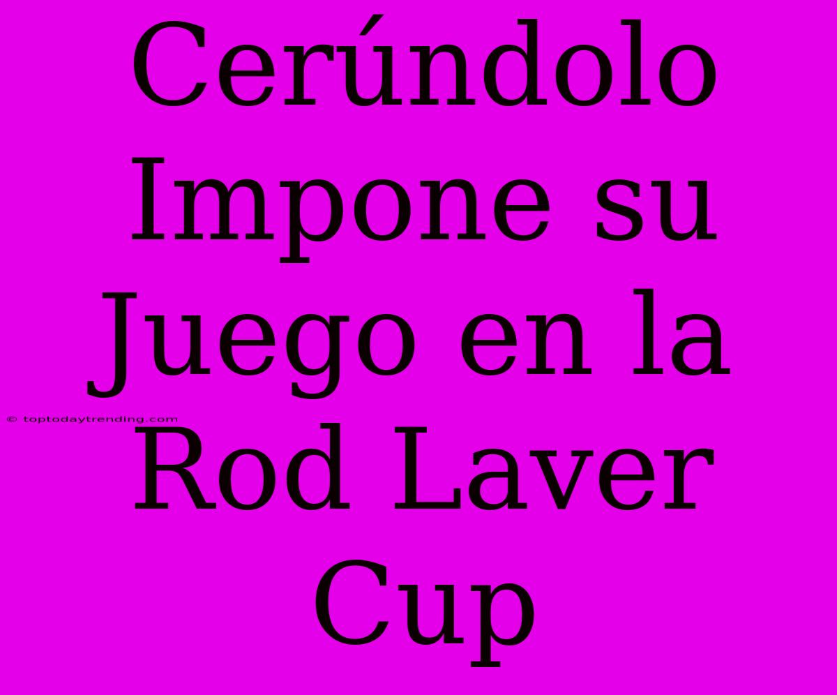 Cerúndolo Impone Su Juego En La Rod Laver Cup