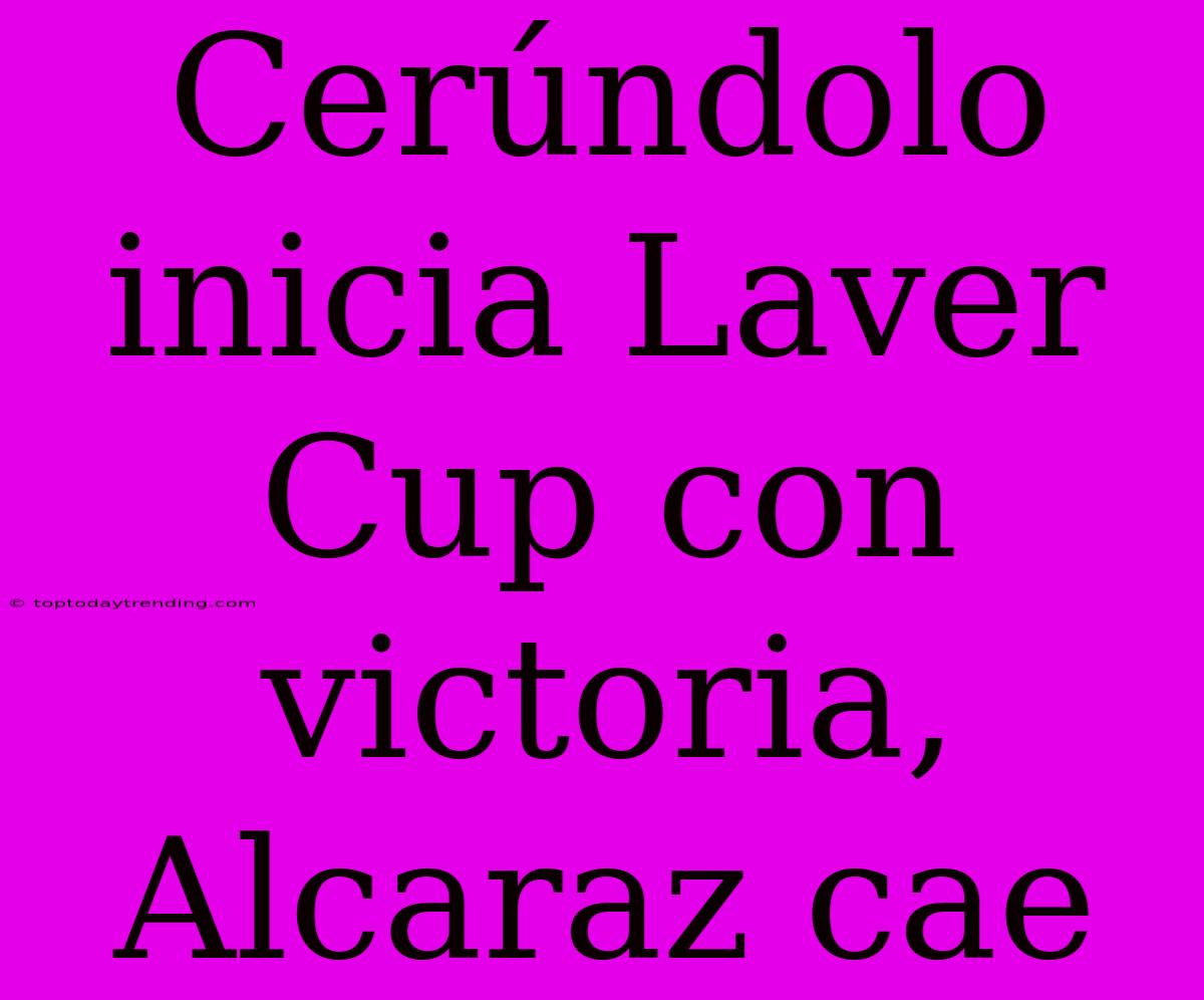 Cerúndolo Inicia Laver Cup Con Victoria, Alcaraz Cae