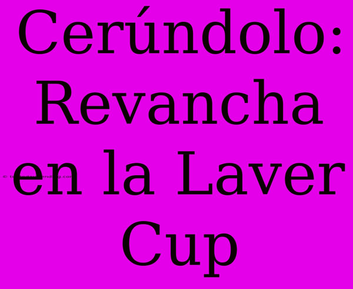 Cerúndolo: Revancha En La Laver Cup