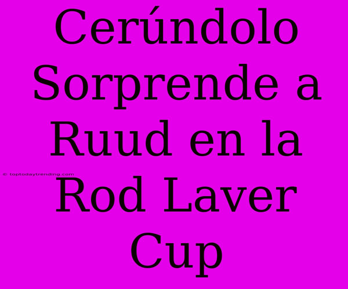 Cerúndolo Sorprende A Ruud En La Rod Laver Cup