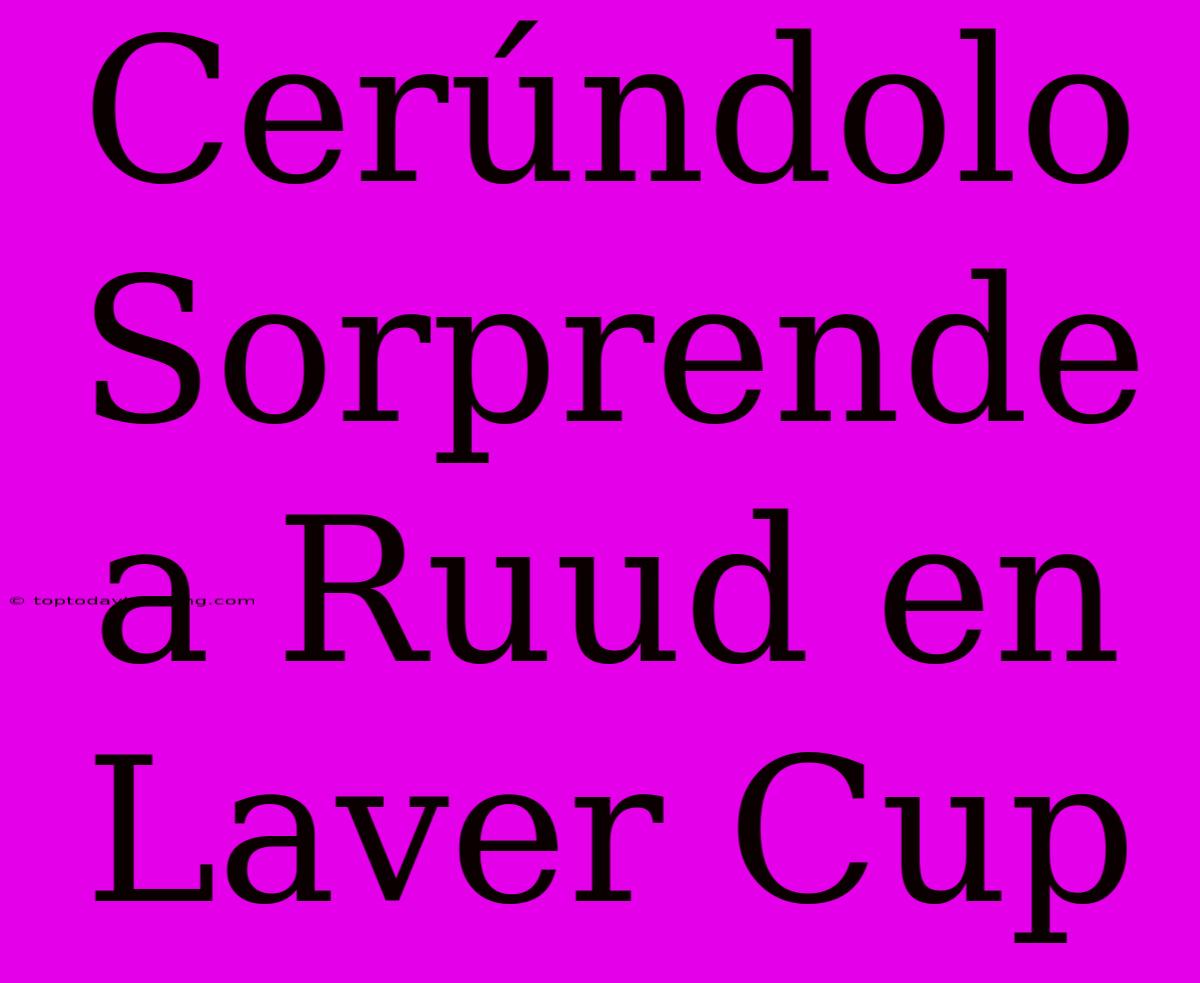 Cerúndolo Sorprende A Ruud En Laver Cup