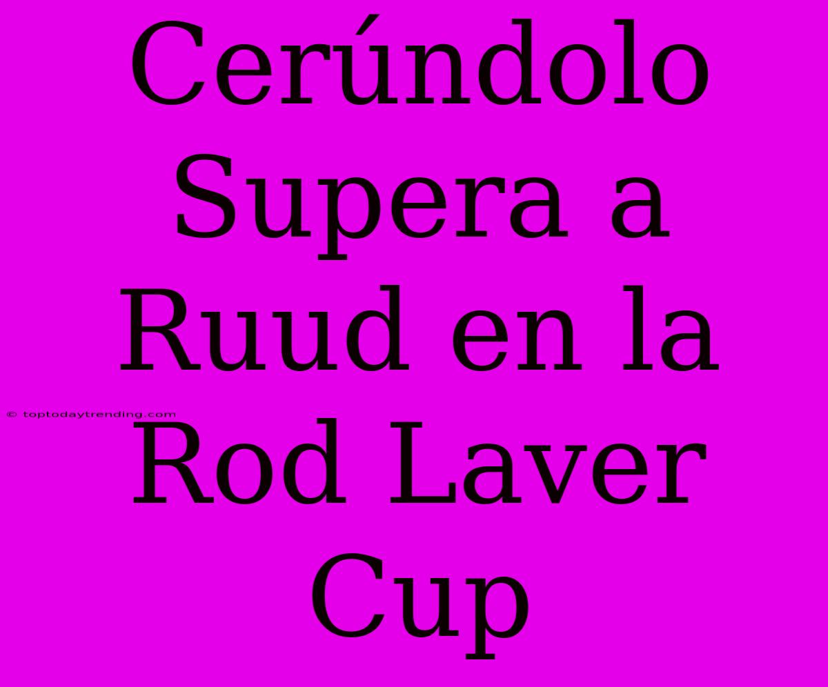 Cerúndolo Supera A Ruud En La Rod Laver Cup