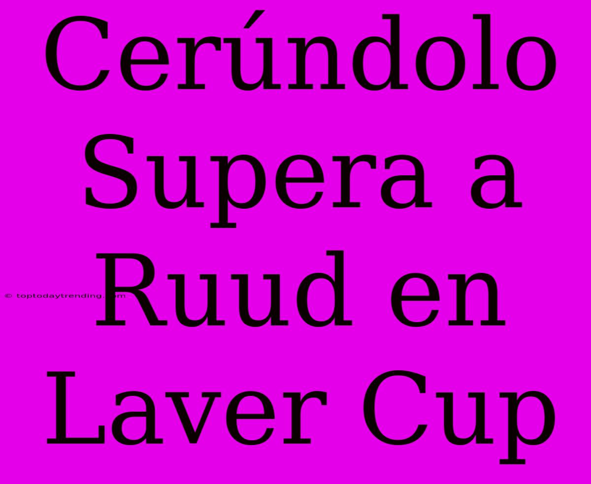 Cerúndolo Supera A Ruud En Laver Cup