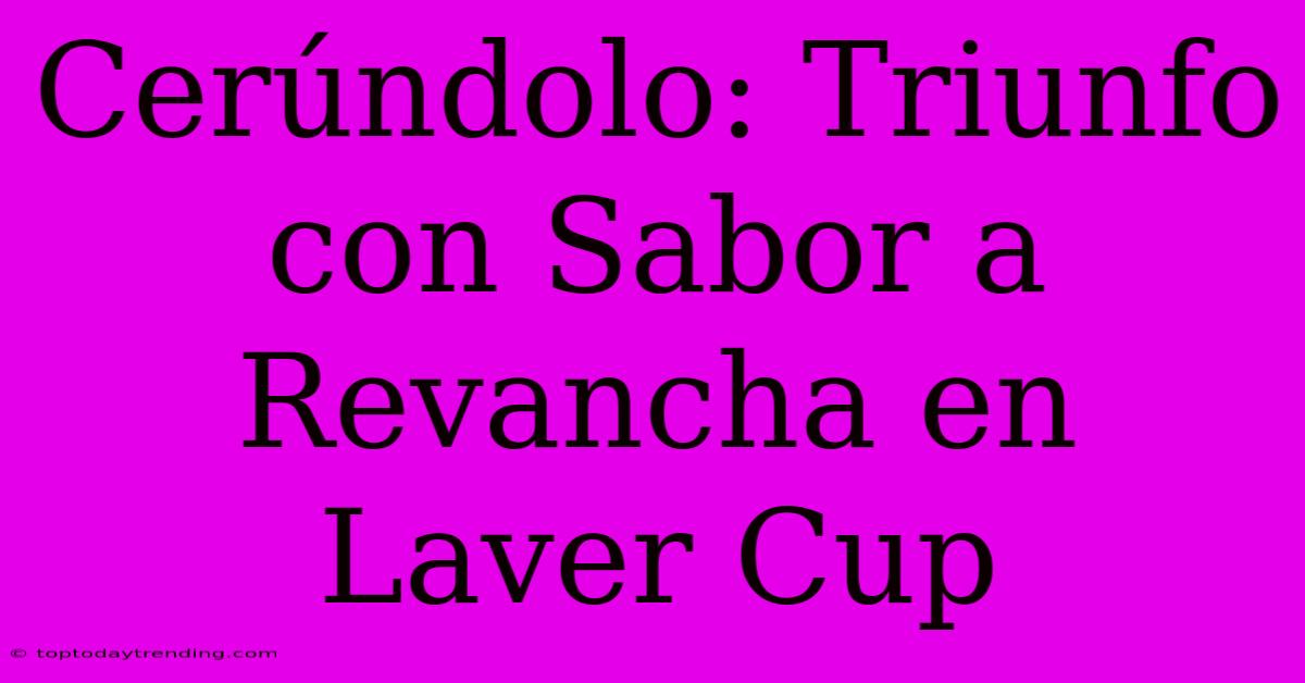 Cerúndolo: Triunfo Con Sabor A Revancha En Laver Cup