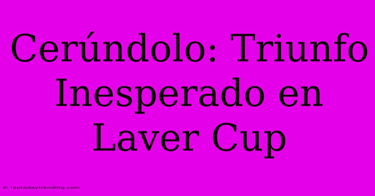 Cerúndolo: Triunfo Inesperado En Laver Cup