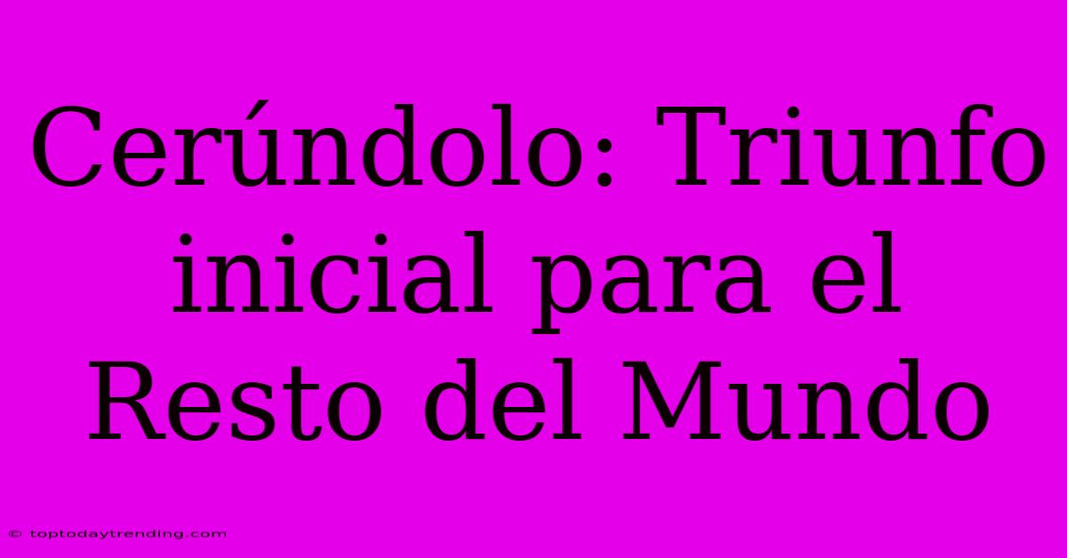 Cerúndolo: Triunfo Inicial Para El Resto Del Mundo