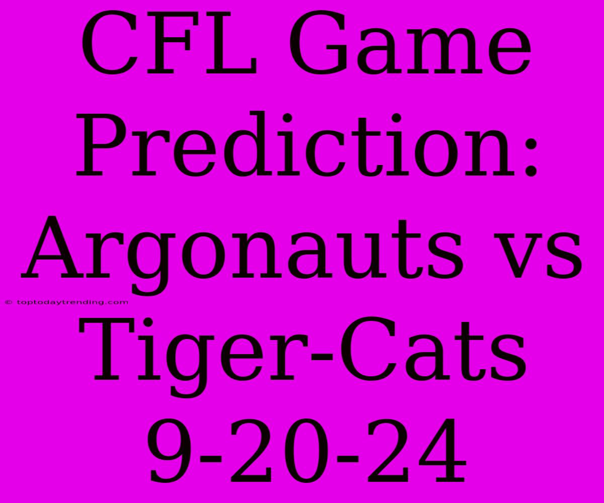 CFL Game Prediction: Argonauts Vs Tiger-Cats 9-20-24