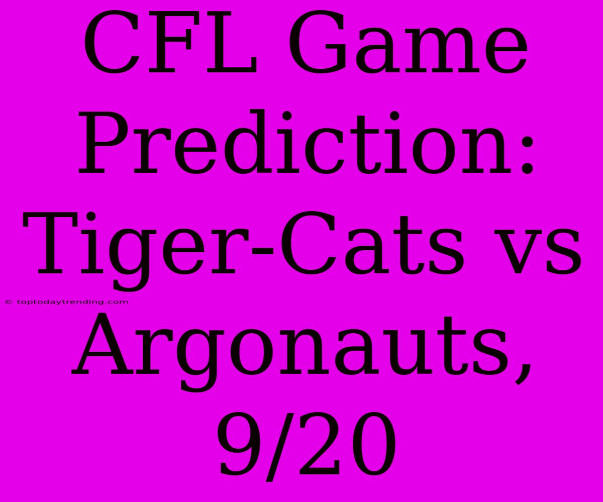 CFL Game Prediction: Tiger-Cats Vs Argonauts, 9/20