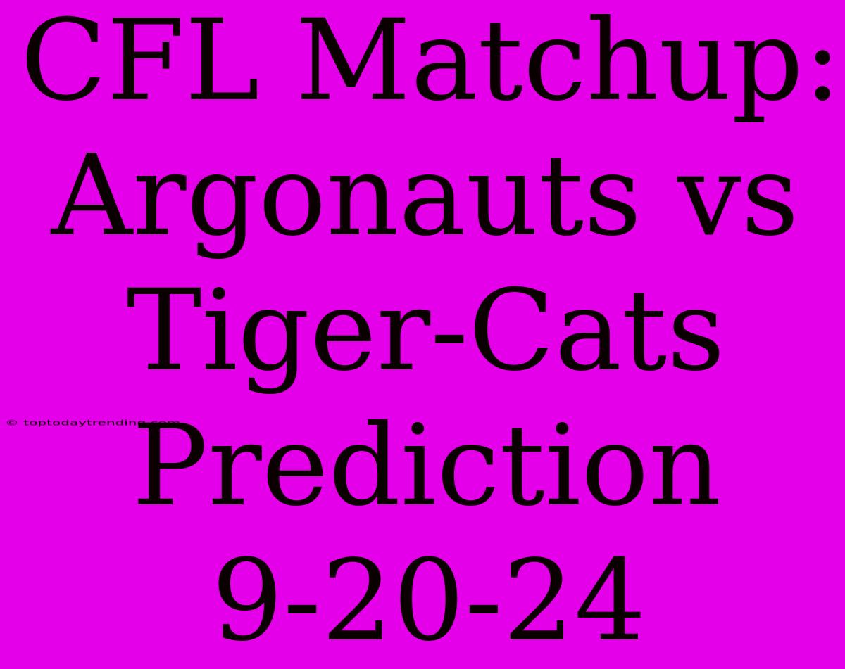 CFL Matchup: Argonauts Vs Tiger-Cats Prediction 9-20-24