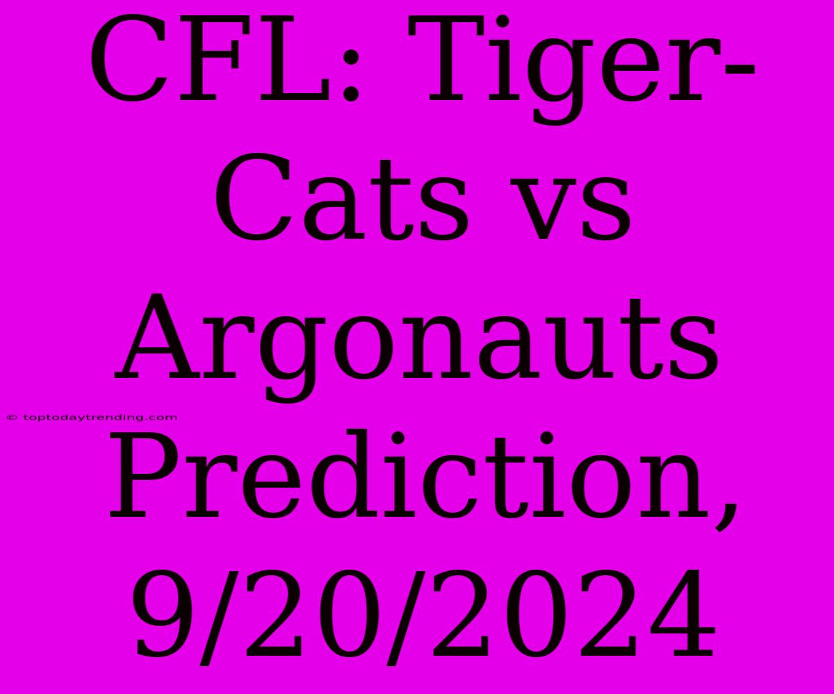 CFL: Tiger-Cats Vs Argonauts Prediction, 9/20/2024