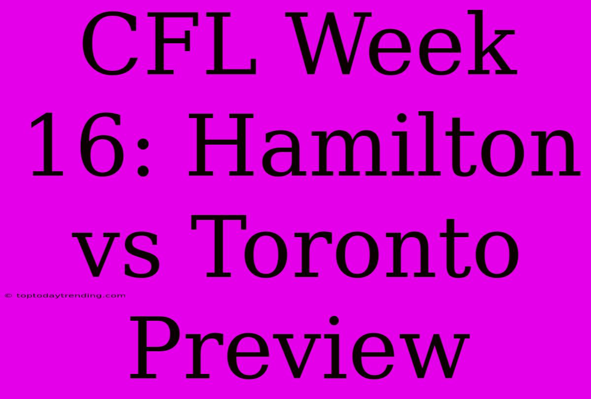 CFL Week 16: Hamilton Vs Toronto Preview