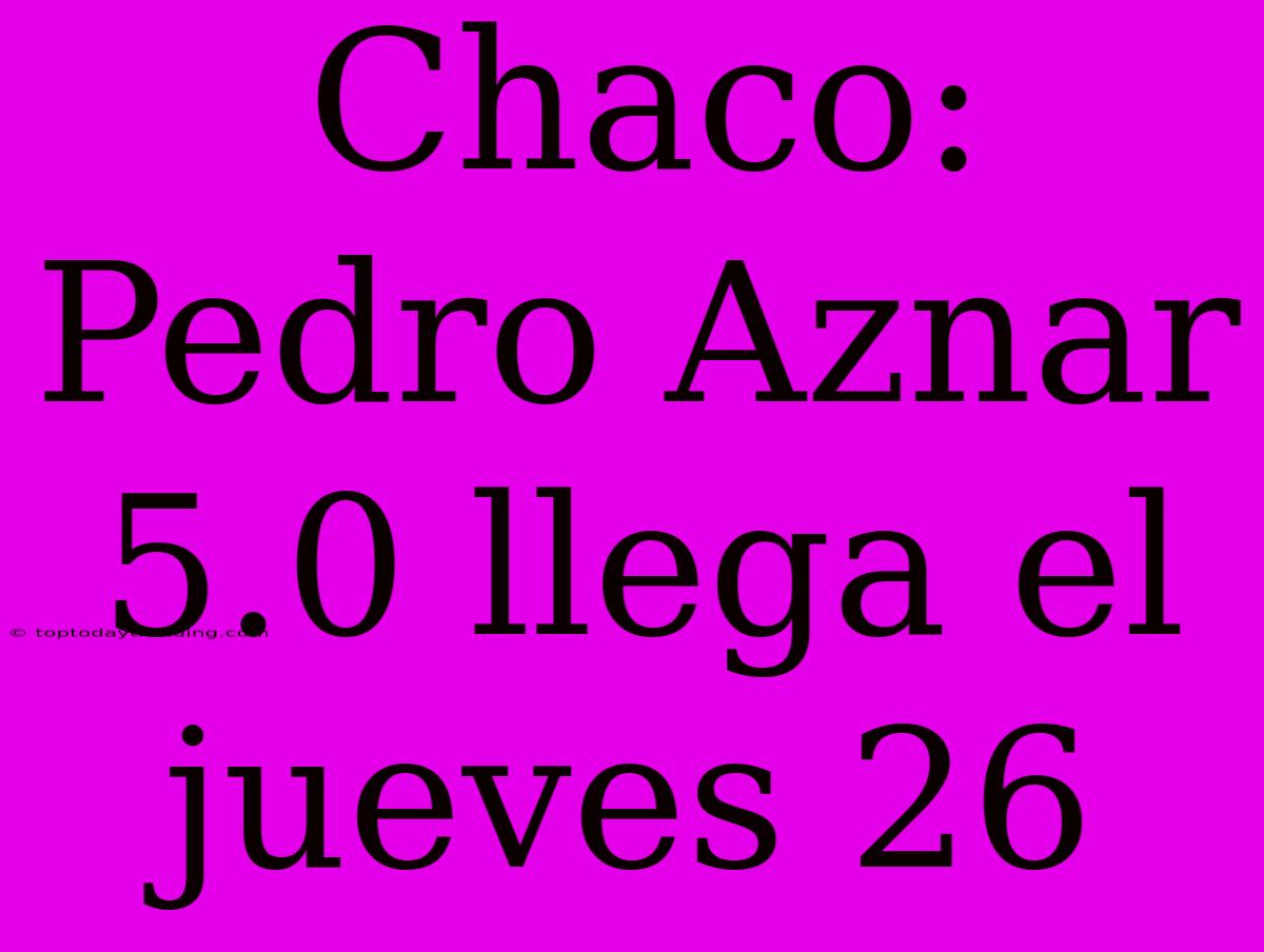 Chaco: Pedro Aznar 5.0 Llega El Jueves 26