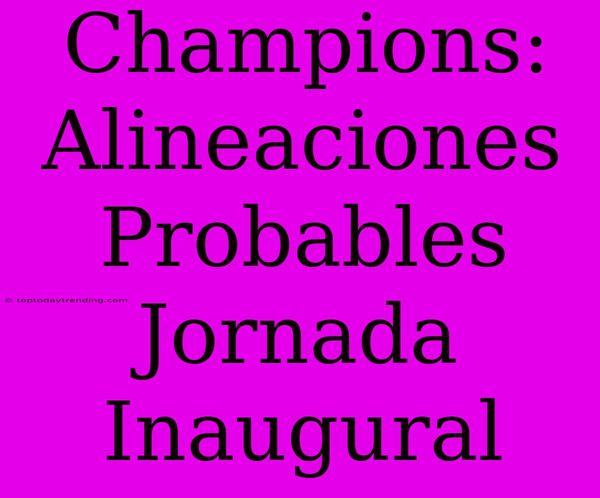 Champions: Alineaciones Probables Jornada Inaugural