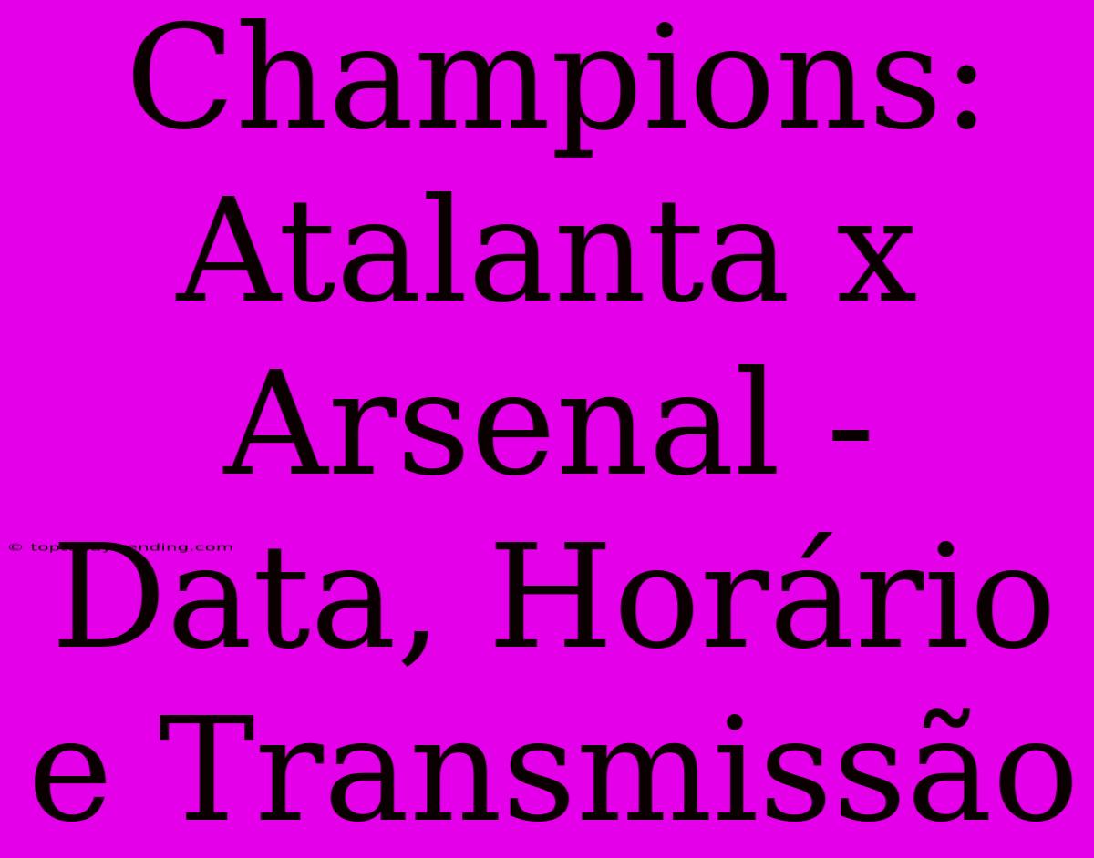 Champions: Atalanta X Arsenal - Data, Horário E Transmissão